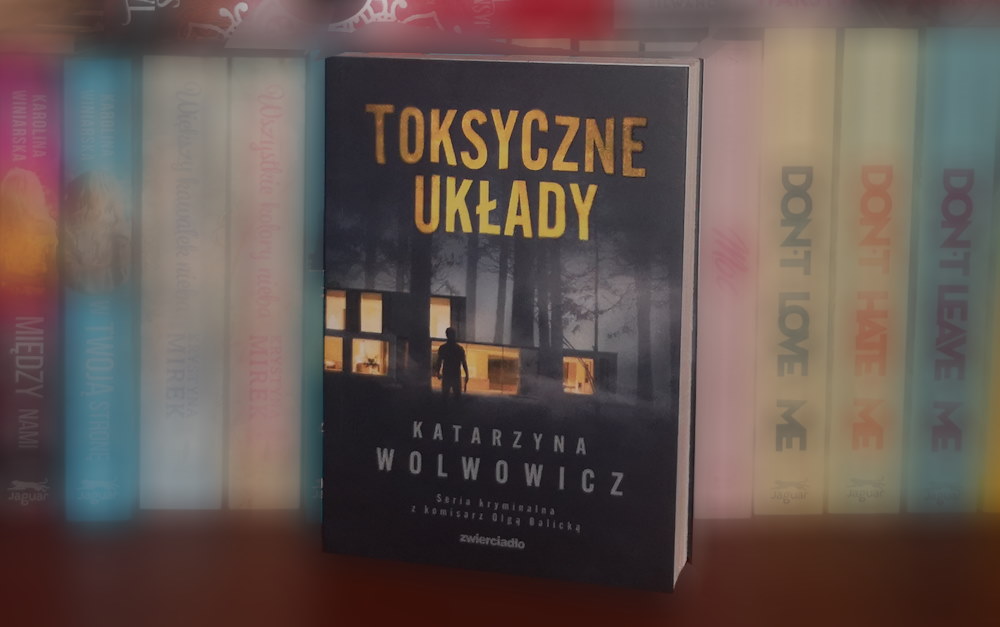 Katarzyna Wolwowicz "Toksyczne układy" Wydawnictwo Zwierciadło