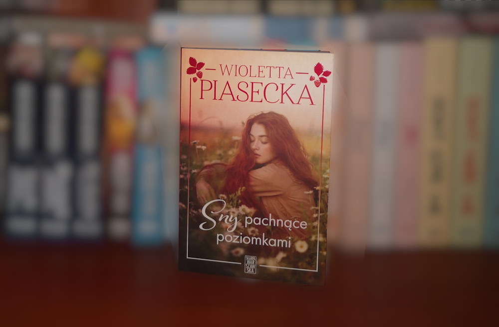 Wioletta Piasecka „Sny pachnące poziomkami” Wydawnictwo Skarpa Warszawska